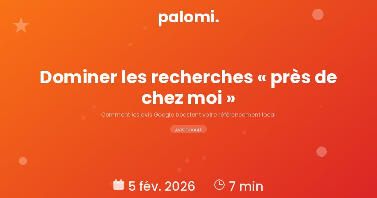 Avis Google et SEO local : comment dominer les recherches "près de chez moi"